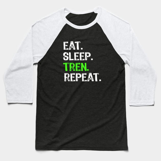 Eat Sleep Tren Repeat Baseball T-Shirt by Yasna